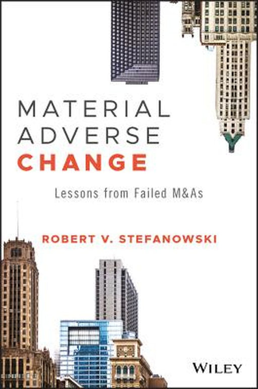 Material Adverse Change: Lessons from Failed M&As (Wiley Finance) by Stefanowski Robert V.