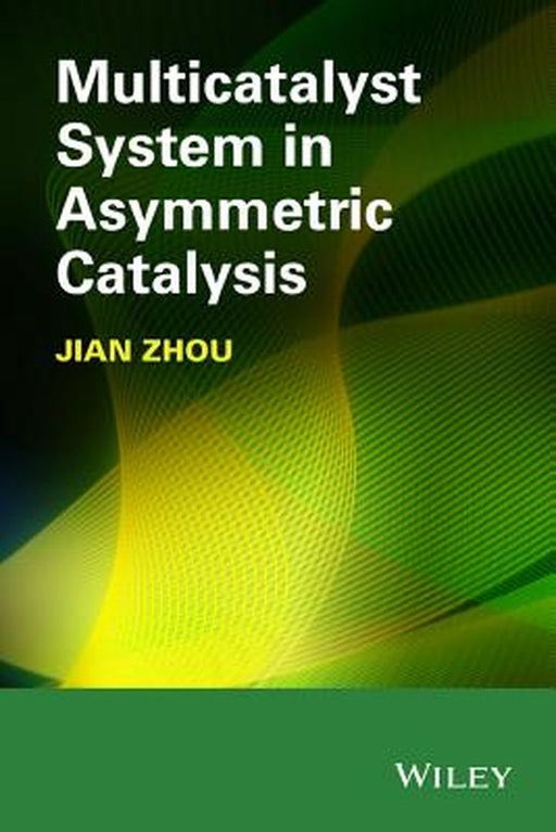 Multicatalyst System in Asymmetric Catalysis by Jian Zhou