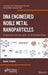 DNA Engineered Noble Metal Nanoparticles: Fundamentals and State-Of-The-Art of Nanobiotechnology by Ign C. Capek