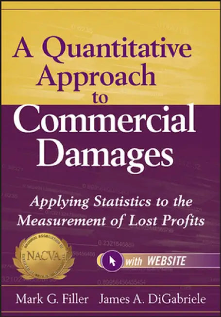 A Quantitative Approach to Commercial Damages: Applying Statistics to the Measurement of Lost Profits by Mark G. Filler