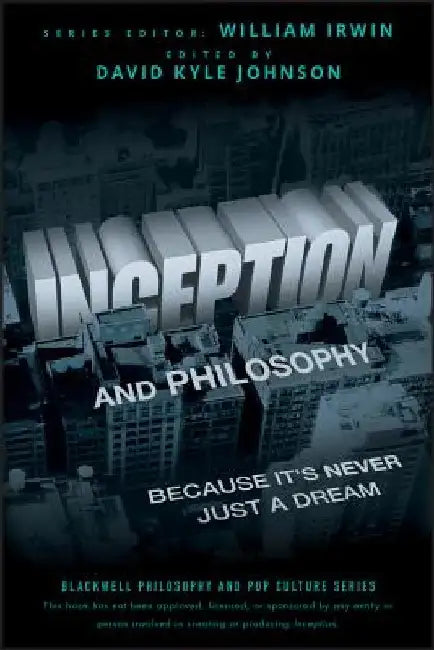 Inception and Philosophy: Because It's Never Just a Dream by David Kyle Johnson