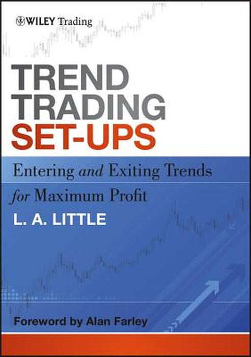 Trend Trading Set-Ups: Entering and Exiting Trends for Maximum Profit by L. A. Little