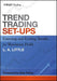 Trend Trading Set-Ups: Entering and Exiting Trends for Maximum Profit by L. A. Little