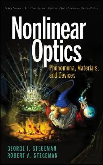 Nonlinear Optics: Phenomena, Materials, and Devices by George I. Stegeman
