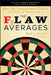 The Flaw of Averages: Why We Underestimate Risk in the Face of Uncertainty by Sam L. Savage