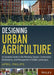 Designing Urban Agriculture: A Complete Guide to the Planning, Design, Construction, Maintenance and Management of Edible Landscapes by April Philips