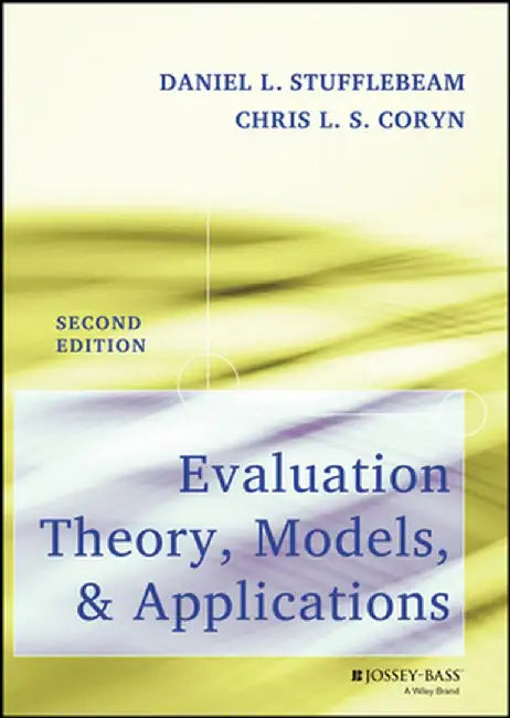Evaluation Theory, Models, and Applications by Daniel L. Stufflebeam