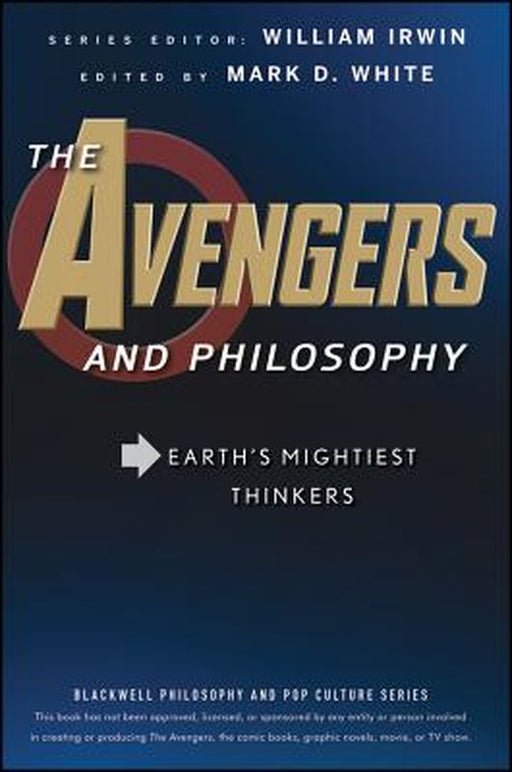 The Avengers and Philosophy: Earth's Mightiest Thinkers by William Irwin