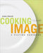 Cooking to the Image: A Plating Handbook by Elaine Sikorski