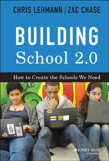 Building School 2.0: How to Create the Schools We Need by Chris Lehmann