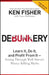 Debunkery: Learn It, Do It, and Profit from It - Seeing Through Wall Street's Money-Killing Myths by Kenneth L. Fisher