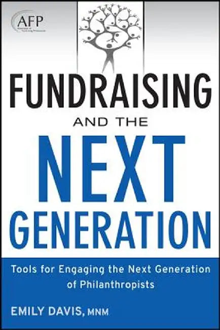 Fundraising and the Next Generation: Tools for Engaging the Next Generation of Philanthropists by Emily Davis