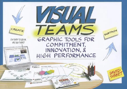 Visual Teams: Graphic Tools for Commitment, Innovation, & High Performance by David Sibbet