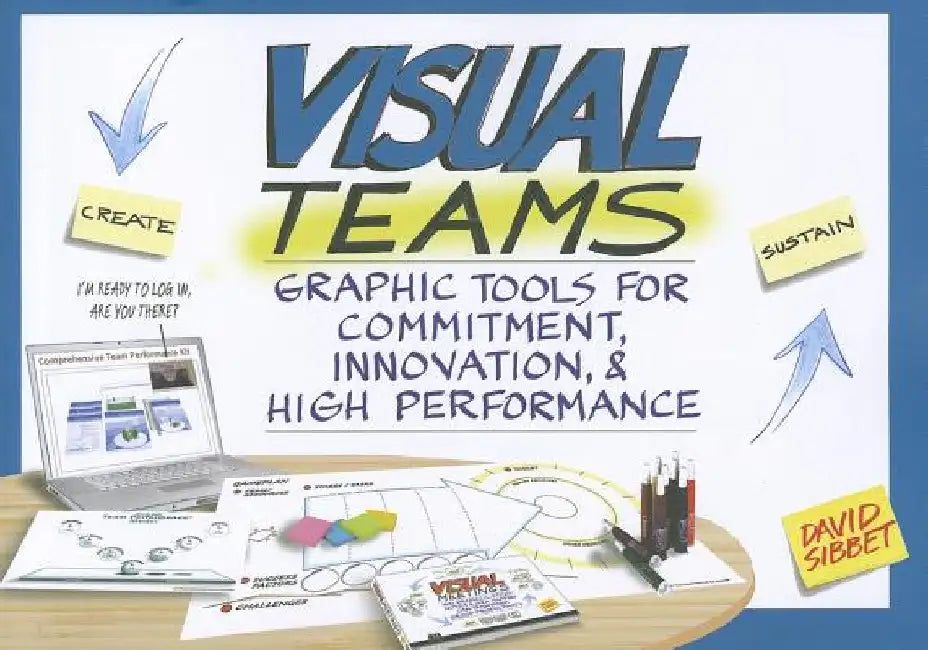 Visual Teams: Graphic Tools for Commitment, Innovation, & High Performance by David Sibbet
