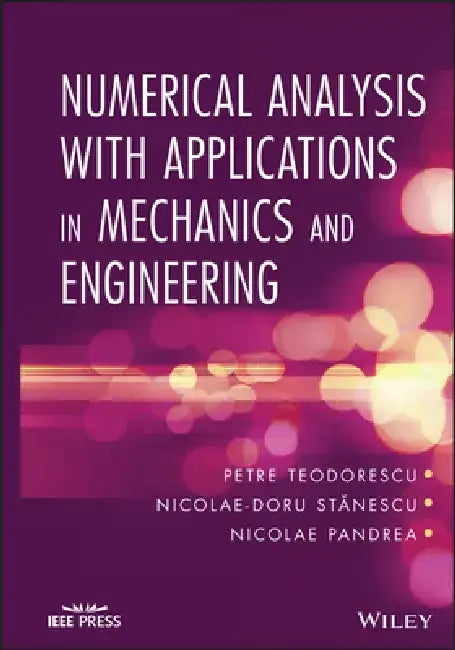 Numerical Analysis with Applications in Mechanics and Engineering by Petre Teodorescu