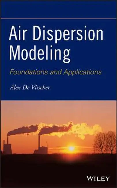 Air Dispersion Modeling: Foundations and Applications by Alex De Visscher