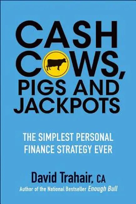 Cash Cows, Pigs and Jackpots: The Simplest Personal Finance Strategy Ever by David Trahair