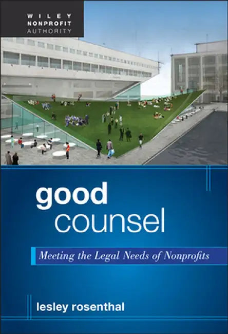 Good Counsel: Meeting the Legal Needs of Nonprofits by Lesley Rosenthal
