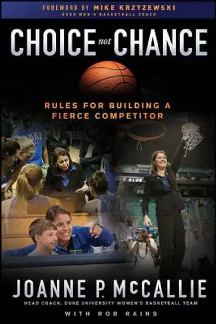 Choice Not Chance: Rules for Building a Fierce Competitor by Joanne P. McCallie