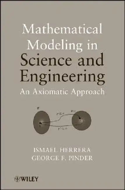 Mathematical Modeling in Science and Engineering: An Axiomatic Approach by Ismael Herrera