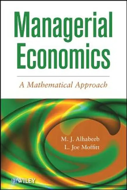 Managerial Economics: A Mathematical Approach by M. J. Alhabeeb