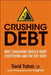 Crushing Debt: Why Canadians Should Drop Everything and Pay Off Debt by David Trahair