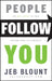 People Follow You: The Real Secret to What Matters Most in Leadership by Jeb Blount