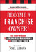 Become a Franchise Owner!: The Start-Up Guide to Lowering Risk, Making Money, and Owning What You Do by Joel Libava