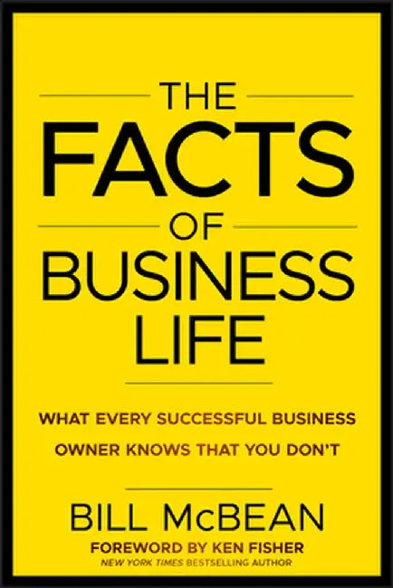 The Facts of Business Life: What Every Successful Business Owner Knows That You Don't by Bill McBean