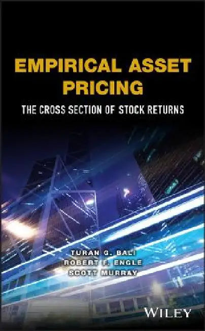 Empirical Asset Pricing: The Cross Section of Stock Returns by Turan G. Bali