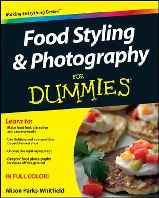 Food Styling and Photography for Dummies by Alison Parks-Whitfield