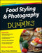 Food Styling and Photography for Dummies by Alison Parks-Whitfield