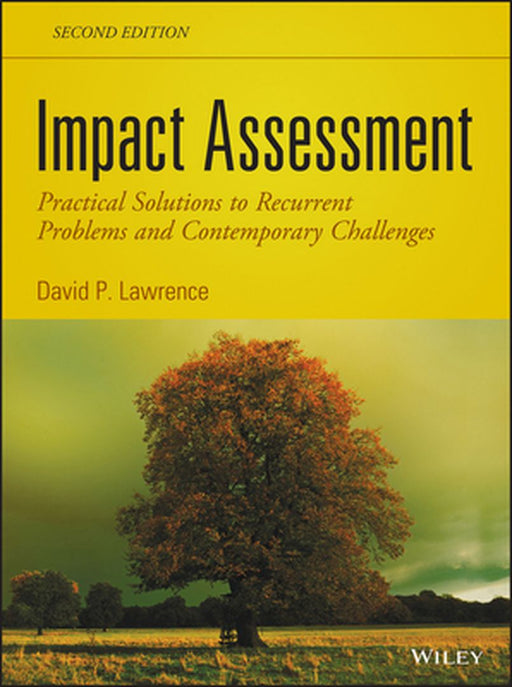 Impact Assessment: Practical Solutions to Recurrent Problems and Contemporary Challenges by David P. Lawrence