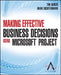 Making Effective Business Decisions Using Microsoft Project by Advisicon