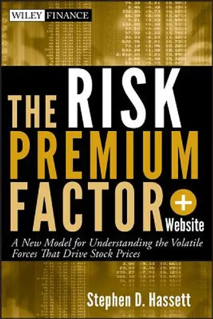 The Risk Premium Factor: A New Model for Understanding the Volatile Forces That Drive Stock Pr by Hassett, Stephen D.