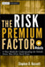 The Risk Premium Factor: A New Model for Understanding the Volatile Forces That Drive Stock Pr by Hassett, Stephen D.