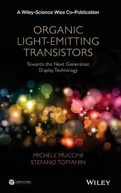 Organic Light-Emitting Transistors: Fundamentals and Perspectives of an Emerging Technology by Michele Muccini, Stefano Toffanin