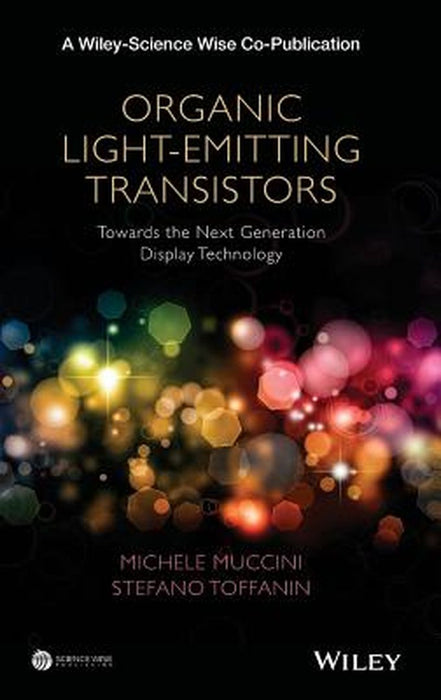 Organic Light-Emitting Transistors: Fundamentals and Perspectives of an Emerging Technology by Michele Muccini, Stefano Toffanin