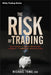 The Risk of Trading: Mastering the Most Important Element in Financial Speculation by Michael Toma