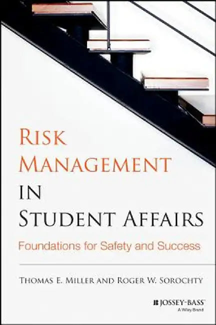 Risk Management in Student Affairs: Foundations for Safety and Success by Thomas E. Miller