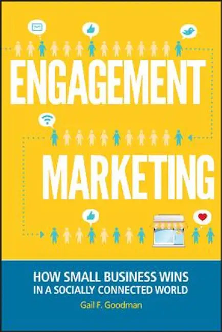 Engagement Marketing: How Small Business Wins in a Socially Connected World by Gail F. Goodman