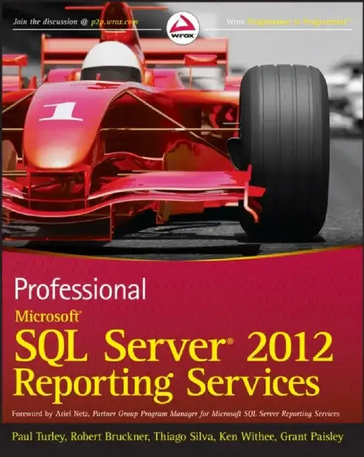 Professional Microsoft SQL Server 2012 Reporting Services by Paul Turley, Robert M. Bruckner, Thiago Silva, Ken Withee, Grant Paisley