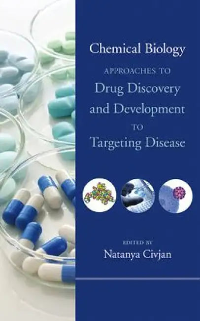 Chemical Biology: Approaches to Drug Discovery and Development to Targeting Disease by Natanya Civjan