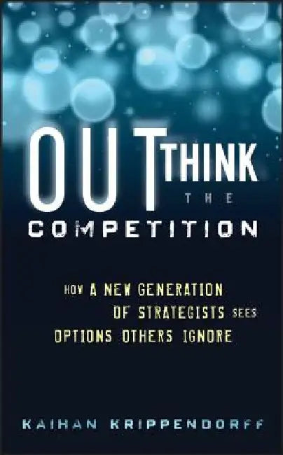 Outthink the Competition: How a New Generation of Strategists Sees Options Others Ignore by Kaihan Krippendorff
