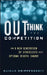 Outthink the Competition: How a New Generation of Strategists Sees Options Others Ignore by Kaihan Krippendorff