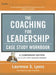 The Coaching for Leadership Case Study Workbook by Laurence S. Lyons