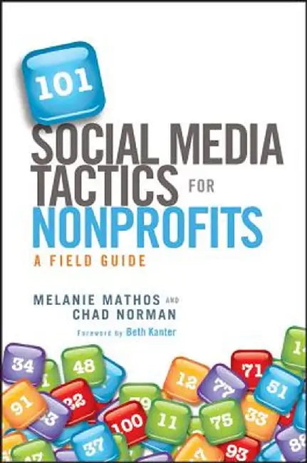 101 Social Media Tactics for Nonprofits: A Field Guide by Melanie Mathos