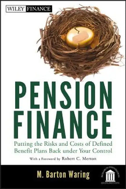 Pension Finance: Putting the Risks and Costs of Defined Benefit Plans Back Under Your Control by M. Barton Waring