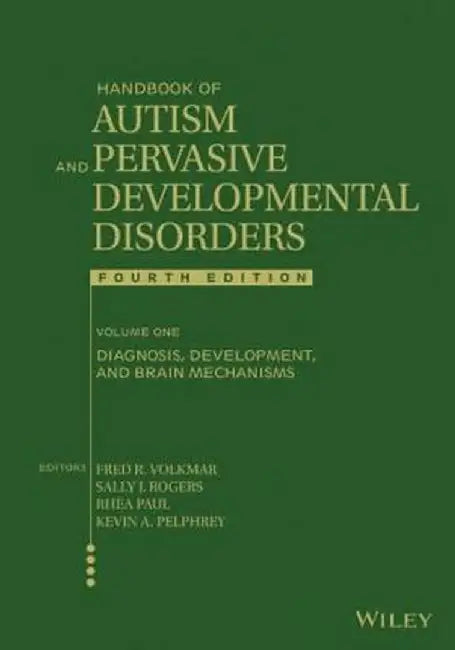 Handbook of Autism and Pervasive Developmental Disorders, Volume 1: Diagnosis, Development, and Brain Mechanisms by Fred R. Volkmar