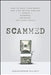 Scammed: How to Save Your Money and Find Better Service in a World of Schemes, Swindles, and Shady Deals by Christopher Elliott